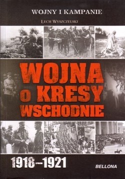 Wojna o Kresy Wschodnie 1918-1921