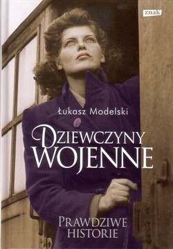 Skan okładki: Dziewczyny wojenne : prawdziwe historie