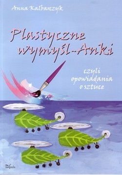 Skan okładki: Plastyczne wymyśl-Anki czyli Opowiadania o sztuce