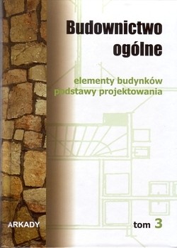 Budownictwo ogólne : praca zbiorowa. T. 3, Elementy budynków : podstawy projektowania