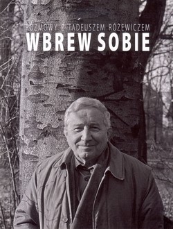 Skan okładki: Wbrew sobie : rozmowy z Tadeuszem Różewiczem