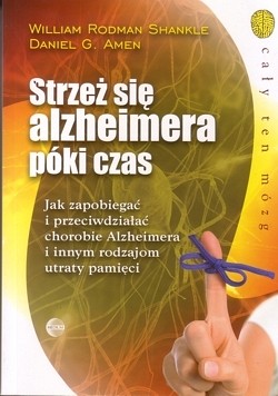 Skan okładki: Strzeż się alzheimera póki czas : jak zapobiegać i przeciwdziałać chorobie Alzheimera i innym rodzajom utraty pamięci