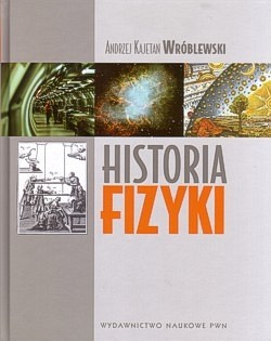 Skan okładki: Historia fizyki : od czasów najdawniejszych do współczesności