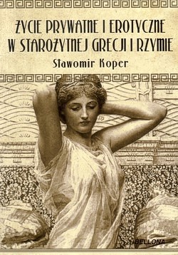 Skan okładki: Życie prywatne i erotyczne w starożytnej Grecji i Rzymie