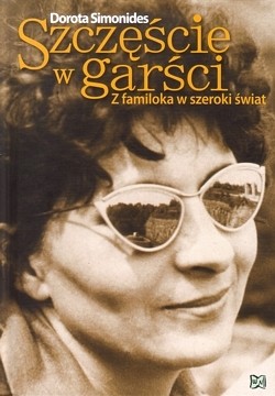 Szczęście w garści : z familoka w szeroki świat