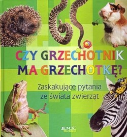 Skan okładki: Czy grzechotnik ma grzechotkę? : zaskakujące pytania ze świata zwierząt