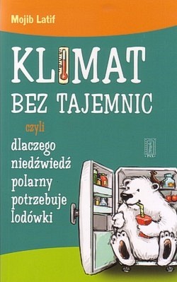 Skan okładki: Klimat bez tajemnic czyli Dlaczego niedźwiedź polarny potrzebuje lodówki