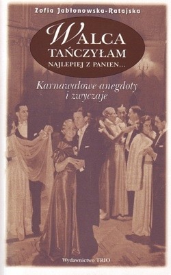 Skan okładki: Walca tańczyłam najlepiej z panien... : karnawałowe anegdoty i zwyczaje