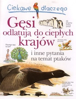 Skan okładki: Ciekawe dlaczego gęsi odlatują do ciepłych krajów i inne pytania na temat ptaków