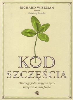 Skan okładki: Kod szczęścia : dlaczego jedni mają w życiu szczęście, a inni pecha