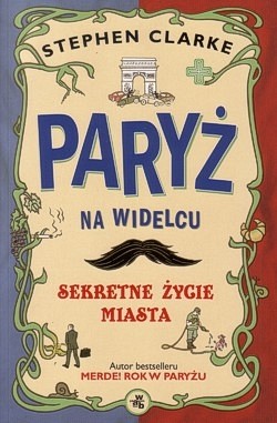 Skan okładki: Paryż na widelcu : sekretne życie miasta