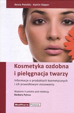 Kosmetyka ozdobna i pielęgnacja twarzy : wiedza o produktach kosmetycznych i ich prawidłowym stosowaniu