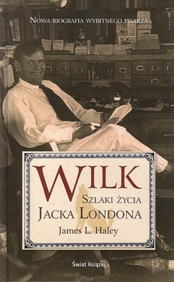 Wilk : szlaki życia Jacka Londona