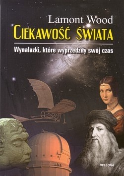 Ciekawość świata : wynalazki, które wyprzedziły swój czas