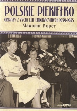 Polskie piekiełko : obrazy z życia elit emigracyjnych 1939-1945