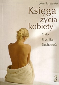 Księga życia kobiety : ciało, psychika, duchowość