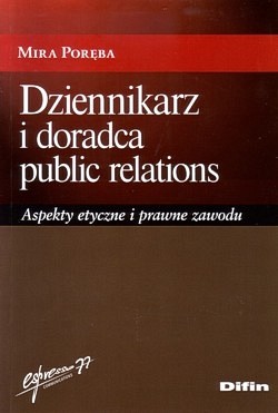 Dziennikarz i doradca public relations : aspekty etyczne i prawne zawodu