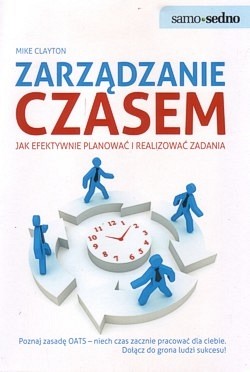 Zarządzanie czasem : jak efektywnie planować i realizować zadania