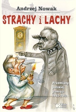 Strachy i Lachy : przemiany polskiej pamięci 1982-2012