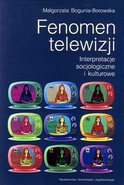 Fenomen telewizji : interpretacje socjologiczne i kulturowe