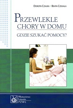 Przewlekle chory w domu : gdzie szukać pomocy?