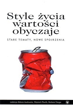 Style życia, wartości, obyczaje : stare tematy, nowe spojrzenia