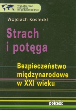 Strach i potęga : bezpieczeństwo międzynarodowe w XXI wieku