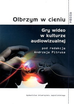 Olbrzym w cieniu : gry wideo w kulturze audiowizualnej