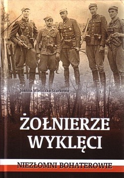 Żołnierze Wyklęci : niezłomni bohaterowie