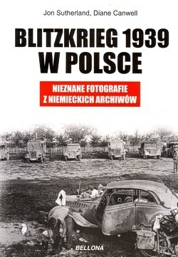 Blitzkrieg 1939 w Polsce : nieznane fotografie z niemieckich archiwów