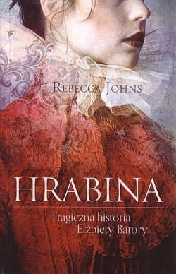 Hrabina : tragiczna historia Elżbiety Batory