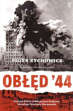 Skan okładki: Obłęd ’44 czyli Jak Polacy zrobili prezent Stalinowi, wywołując Powstanie Warszawskie