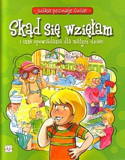 Skąd się wzięłam : i inne opowiadania dla małych dzieci