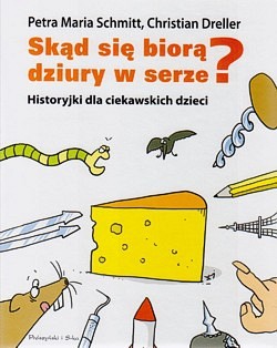 Skąd się biorą dziury w serze? : historyjki dla ciekawskich dzieci