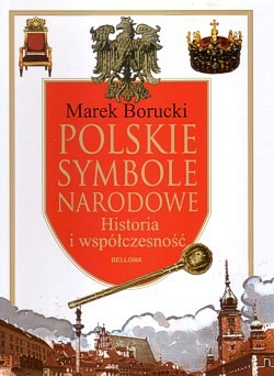 Polskie symbole narodowe : historia i współczesność