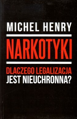 Narkotyki : dlaczego legalizacja jest nieuchronna?