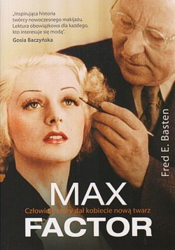 Max Factor : człowiek, który dał kobiecie nową twarz