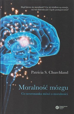 Moralność mózgu : co neuronauka mówi o moralności