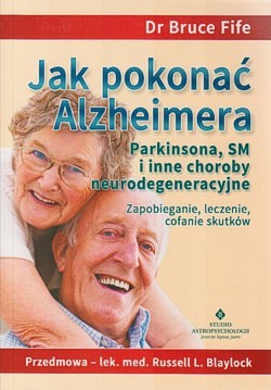 Skan okładki: Jak pokonać Alzheimera, Parkinsona, SM i inne choroby neurodegeneracyjne : zapobieganie, leczenie, cofanie skutków