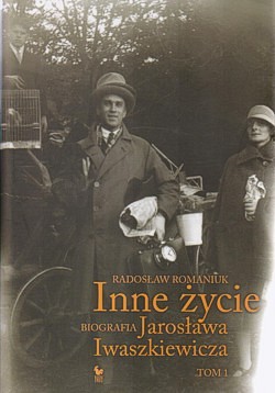 Inne życie : biografia Jarosława Iwaszkiewicza. T. 1