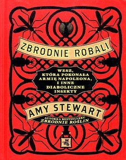 Zbrodnie robali : wesz, która pokonała armię Napoleona i inne diaboliczne insekty