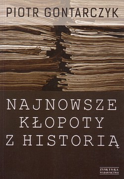 Skan okładki: Najnowsze kłopoty z historią : publicystyka z lat 2008-2012