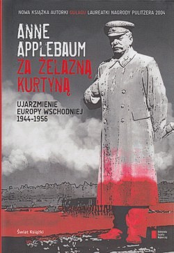 Skan okładki: Za żelazną kurtyną : ujarzmienie Europy Wschodniej 1944-1956