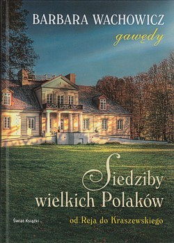 Skan okładki: Siedziby wielkich Polaków : od Reja do Kraszewskiego