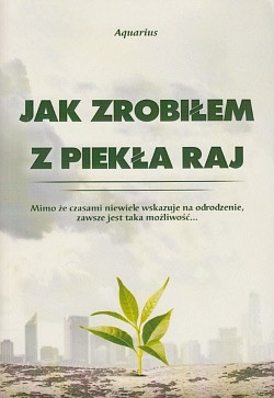 Jak zrobiłem z piekła raj