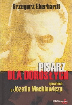 Skan okładki: Pisarz dla dorosłych : opowieść o Józefie Mackiewiczu