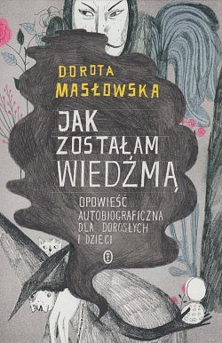 Jak zostałam wiedźmą : opowieść autobiograficzna dla dorosłych i dzieci