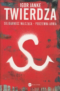 Twierdza : Solidarność Walcząca : podziemna armia