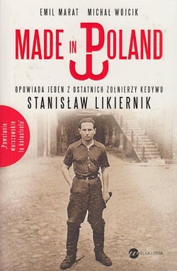 Made in Poland : opowiada jeden z ostatnich żołnierzy Kedywu Stanisław Likiernik