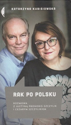 Rak po polsku : rozmowa z Justyną Pronobis-Szczylik i Cezarym Szczylikiem